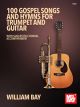 MEL BAY 100 Gospel Songs & Hymns For Trumpet & Guitar (book)