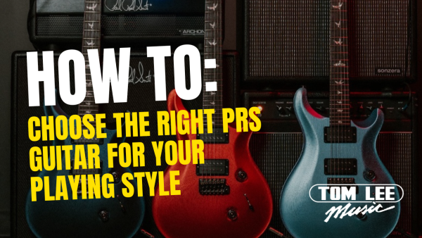 How to Choose the Right PRS Guitar for Your Playing Style