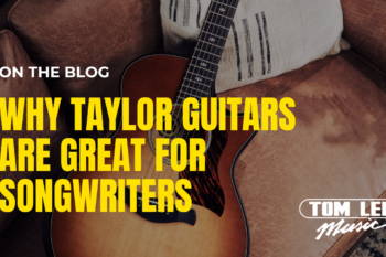 Why Taylor Guitars Are Great for Songwriters